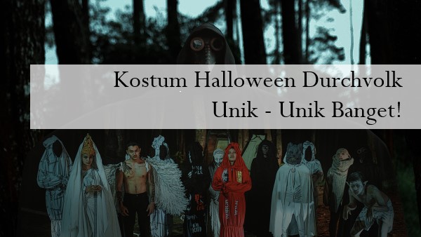 Kostum Halloween Durchvolk Unik – Unik Banget!